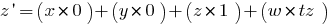 z prime = (x* 0) + (y* 0) + (z* 1) + (w*tz)