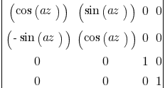 delim{|}{matrix{4}{4}{
(cos(az)) (sin(az)) 0 0
( -sin(az)) (cos(az)) 0 0
       0       0 1 0
       0       0 0 1}}{|}