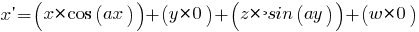 x prime = (x* cos(ax)) + (y* 0) + (z*-sin(ay)) + (w* 0)