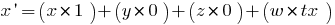 x prime = (x* 1) + (y* 0) + (z* 0) + (w*tx)