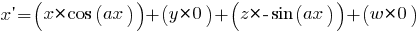 x prime = (x* cos(ax)) + (y* 0) + (z* -sin(ax)) + (w* 0)