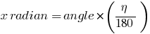 x radian = angle * (eta/180)