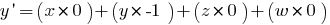 y prime = (x* 0) + (y*-1) + (z* 0) + (w* 0)