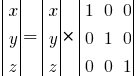 delim{|}{matrix{3}{1}{x y z}}{|} = 
delim{|}{matrix{3}{1}{x y z}}{|} * 
delim{|}{matrix{3}{3}{1 0 0 0 1 0 0 0 1}}{|}