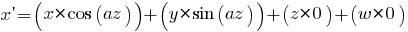 x prime = (x* cos(az)) + (y* sin(az)) + (z* 0) + (w* 0)