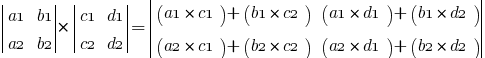 delim{|}{matrix{2}{2}{a1 b1 a2 b2}}{|} * 
delim{|}{matrix{2}{2}{c1 d1 c2 d2}}{|} = 
delim{|}{matrix{2}{2}{(a1*c1)+(b1*c2) (a1*d1)+(b1*d2) (a2*c1)+(b2*c2) (a2*d1)+(b2*d2)}}{|}