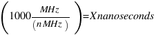 (1000MHz/(n MHz)) = X nanoseconds